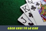 Tham khảo cách chơi tú lơ khơ hiệu quả từ cao thủ 18Luck