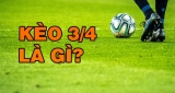 Giải mã kèo 3/4 là gì? Cách chơi hốt bạc cho người mới